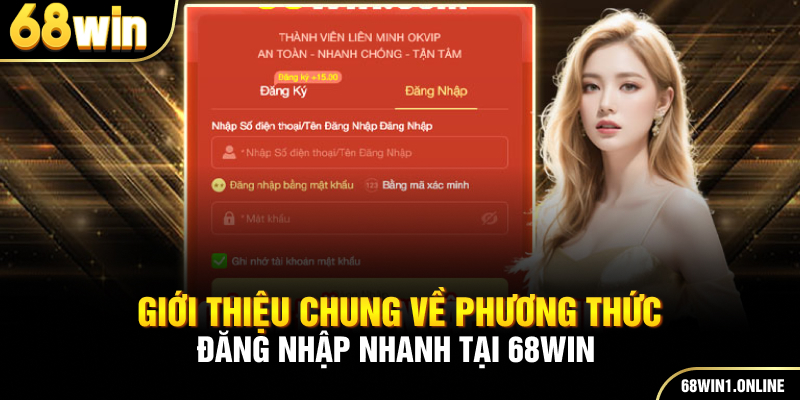 Đăng Nhập 68WIN - Hướng Dẫn Thao Tác Chi Tiết Nhất Cho Hội Viên 1 Giới thiệu chung về phương thức đăng nhập nhanh tại 68WIN
