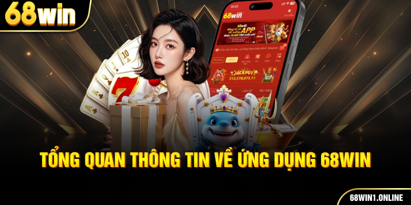Tải App 68WIN - Tải Nhanh Cho Thiết Bị iOS và Android 1 Tổng quan thông tin về ứng dụng 68WIN