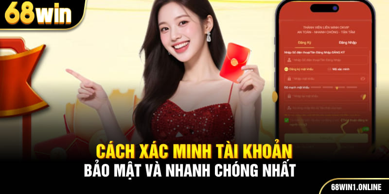 Hướng Dẫn Đăng Ký 68WIN Nhanh Chóng Và An Toàn Cho Hội Viên 1 Cách xác minh tài khoản bảo mật và nhanh chóng nhất